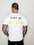 I ’AINT GOT NO TIME